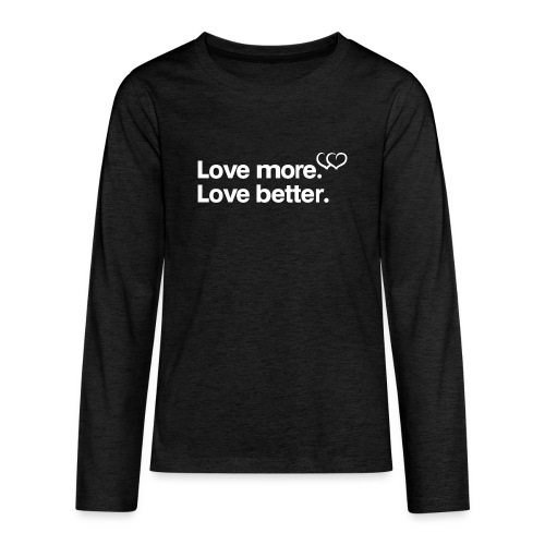 Love more. Love better. Collection - Kids' Premium Long Sleeve T-Shirt