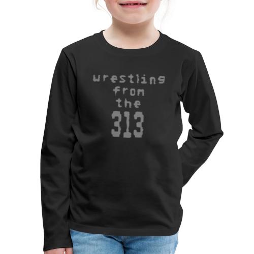 Wrestling from the 313 (Grey) - Kids' Premium Long Sleeve T-Shirt
