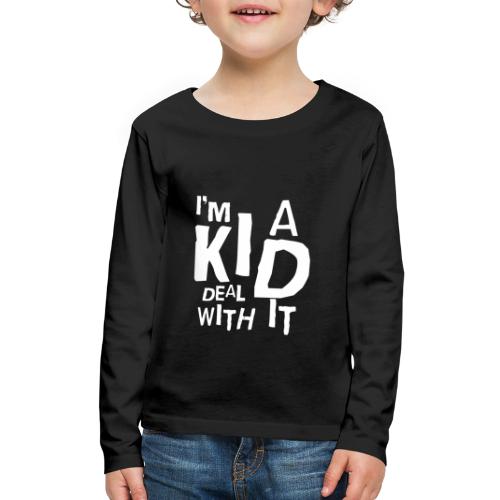 I'm A Kid Deal With It - Kids' Premium Long Sleeve T-Shirt