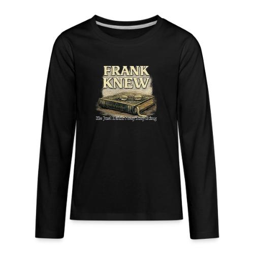 FRANK KNEW - Kids' Premium Long Sleeve T-Shirt