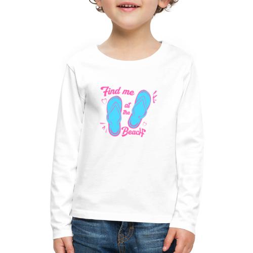 Find me at the beach t shirts - Kids' Premium Long Sleeve T-Shirt