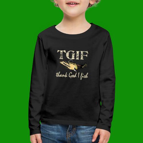 TGIF - Thank God I Fish - Kids' Premium Long Sleeve T-Shirt