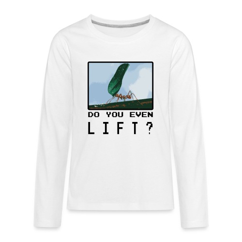 Do you even LIFT? Pretend we're all Ants - Kids' Premium Long Sleeve T-Shirt