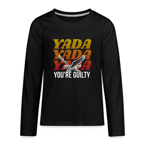 Yada Yada Yada You're Guilty - Kids' Premium Long Sleeve T-Shirt