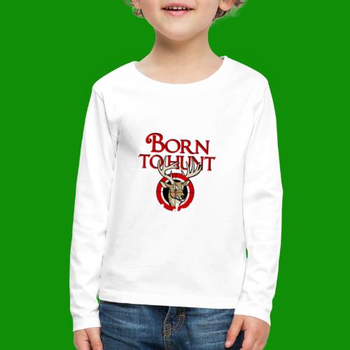 Born to Hunt - Kids' Premium Long Sleeve T-Shirt