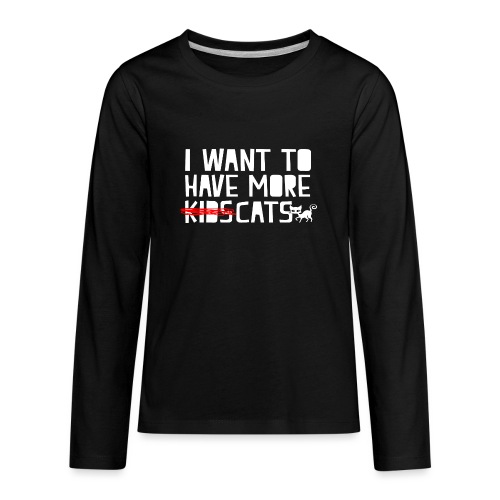 i want to have more kids cats - Kids' Premium Long Sleeve T-Shirt