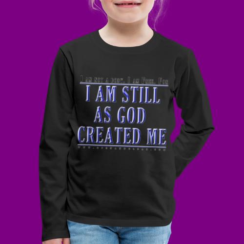 Still as God created me. - A Course in Miracles - Kids' Premium Long Sleeve T-Shirt