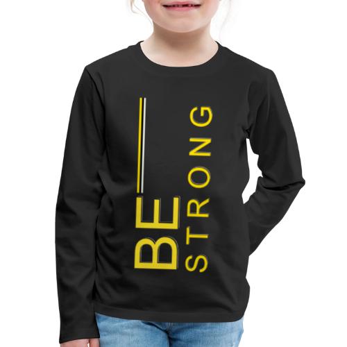 Be Strong design - Kids' Premium Long Sleeve T-Shirt