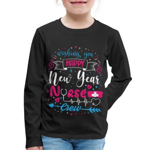My Happy New Year Nurse T-shirt - Kids' Premium Long Sleeve T-Shirt