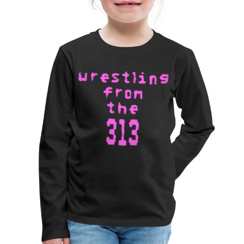 Wrestling from the 313 (pink) - Kids' Premium Long Sleeve T-Shirt
