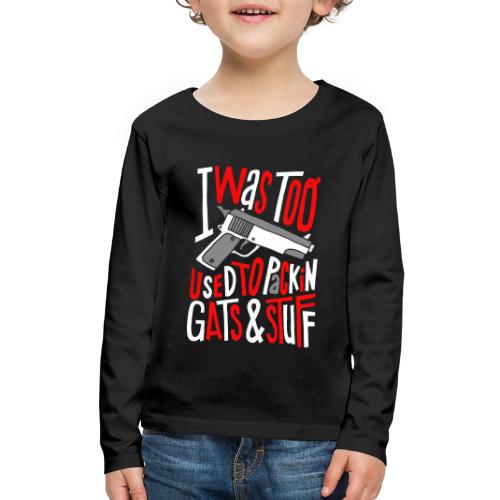 i was used to packin gats and stuff - Kids' Premium Long Sleeve T-Shirt