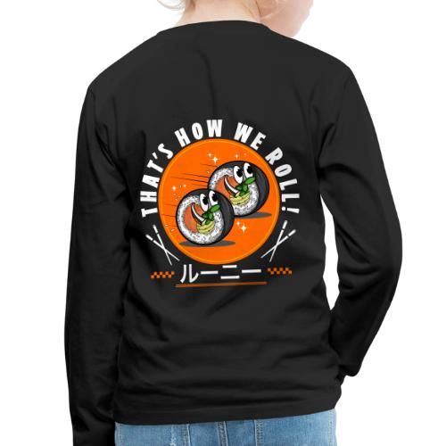Thats how we roll! - Kids' Premium Long Sleeve T-Shirt