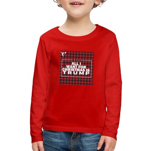 All I Want For Christmas Is Trump - Kids' Premium Long Sleeve T-Shirt