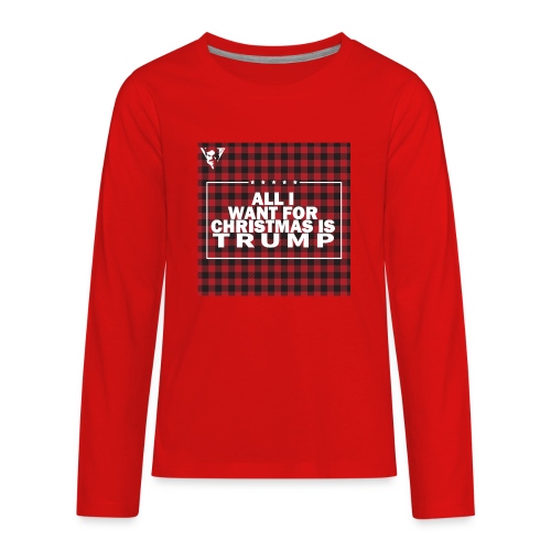 All I Want For Christmas Is Trump - Kids' Premium Long Sleeve T-Shirt