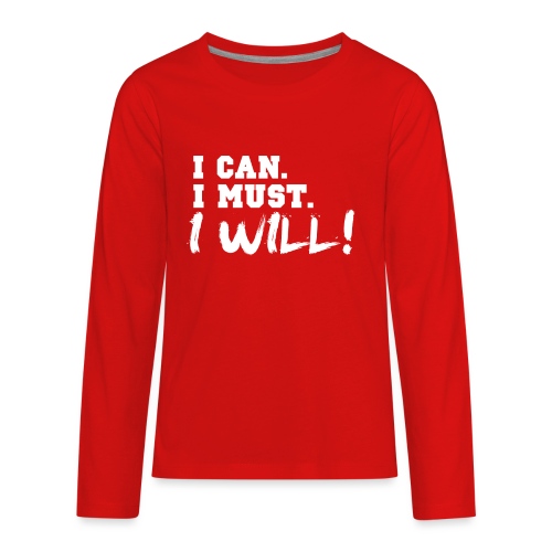 I Can. I Must. I Will! - Kids' Premium Long Sleeve T-Shirt