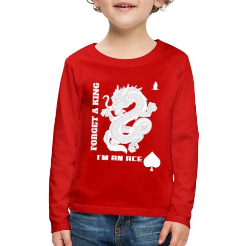 Forget A King I'm An Ace - Kids' Premium Long Sleeve T-Shirt