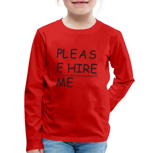 pls hire mei need money!!! - Kids' Premium Long Sleeve T-Shirt