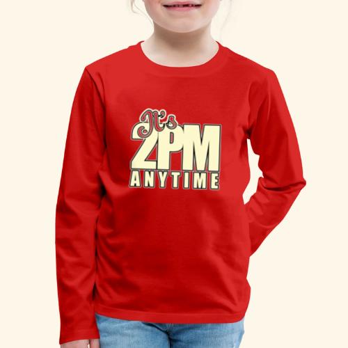 It s 2PM Anytime - Kids' Premium Long Sleeve T-Shirt