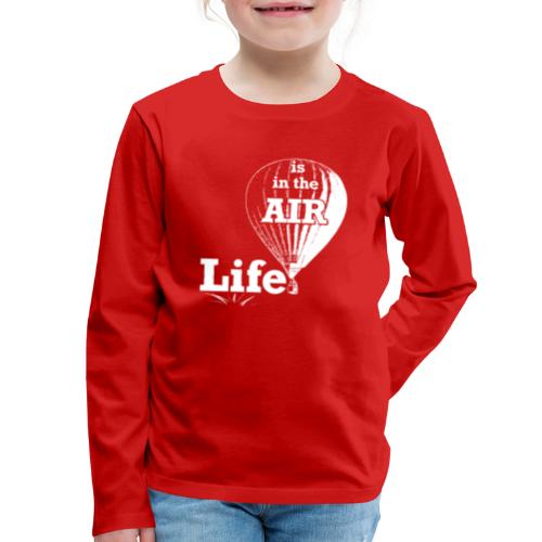 Life Is In the Air - Kids' Premium Long Sleeve T-Shirt