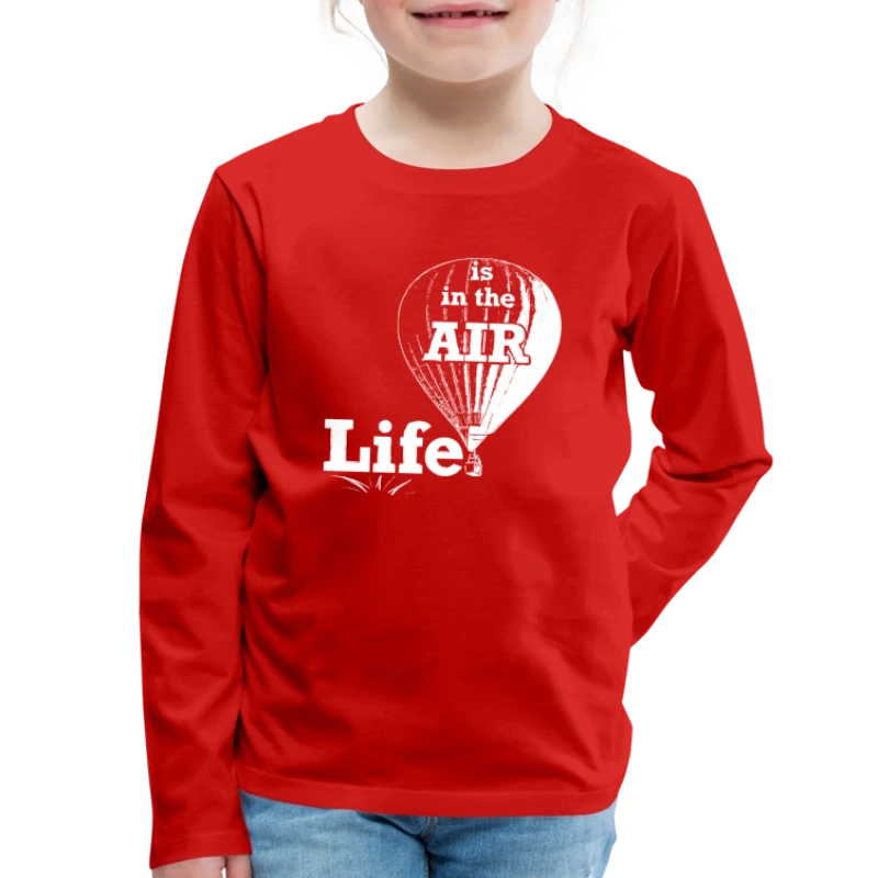 Life Is In the Air - Kids' Premium Long Sleeve T-Shirt