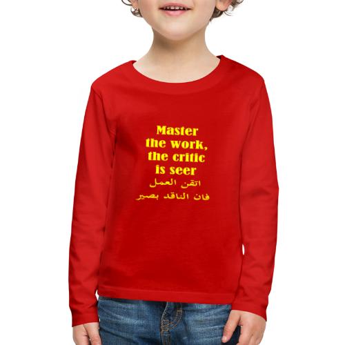 Master the work, the critic is seer - Kids' Premium Long Sleeve T-Shirt