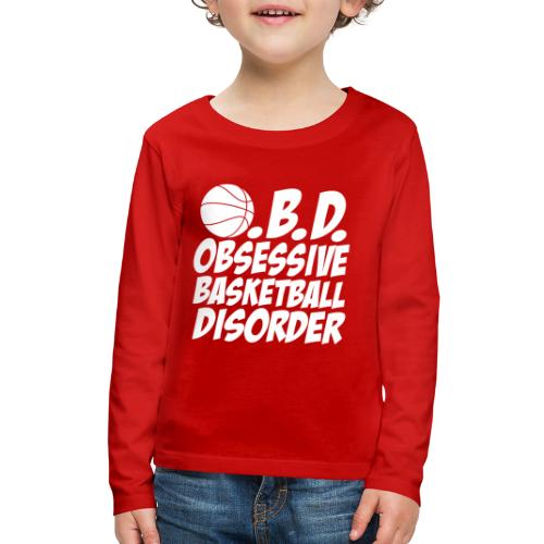 Obsessive Basketball Disorder OBD - Kids' Premium Long Sleeve T-Shirt