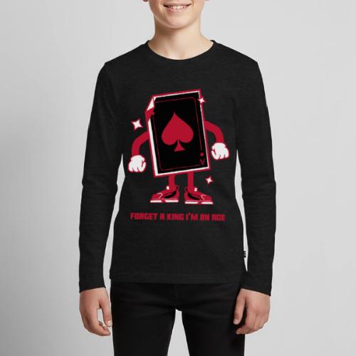 Forget A King I'm An Ace - Kids' Premium Long Sleeve T-Shirt
