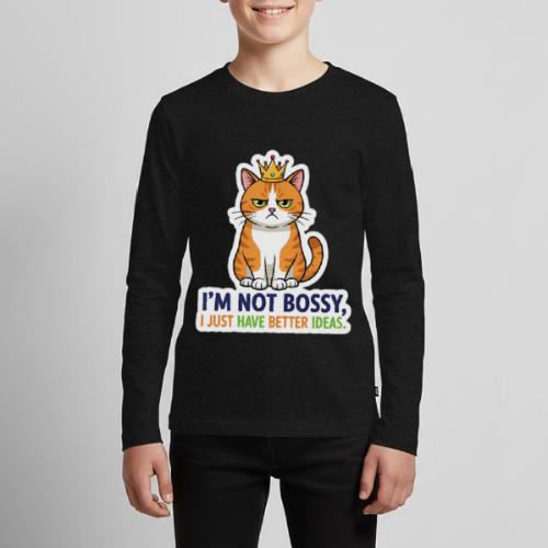 I'm Not Bossy, I Just Have Better Ideas | Cute Cat - Kids' Premium Long Sleeve T-Shirt