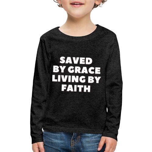 Saved By Grace Living By Faith - Kids' Premium Long Sleeve T-Shirt