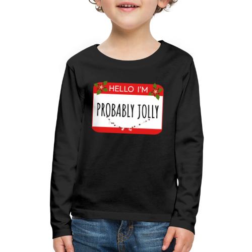 Hello I'm Probably Jolly - Kids' Premium Long Sleeve T-Shirt