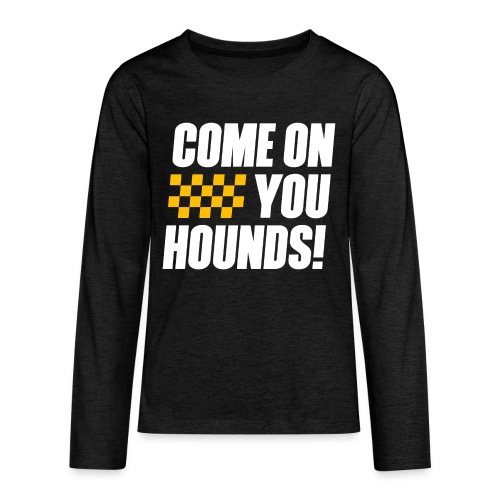 Come On You Hounds! - Kids' Premium Long Sleeve T-Shirt