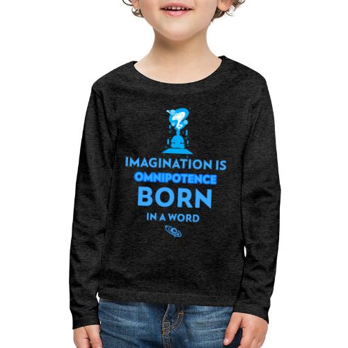 Imagination Is Omnipotence - Kids' Premium Long Sleeve T-Shirt