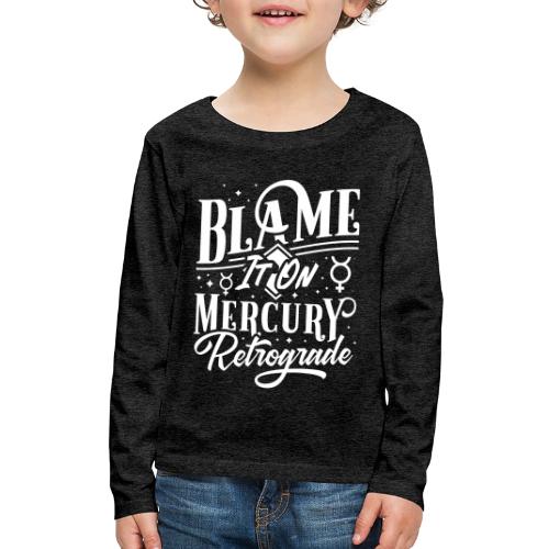 Blame It On Mercury Retrograde - Kids' Premium Long Sleeve T-Shirt