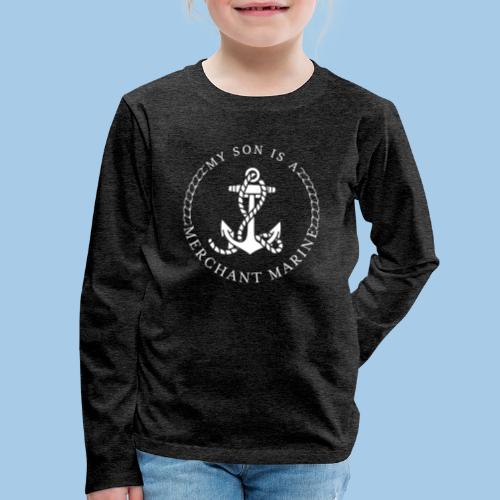 MY SON IS A MERCHANT MARINE - Kids' Premium Long Sleeve T-Shirt