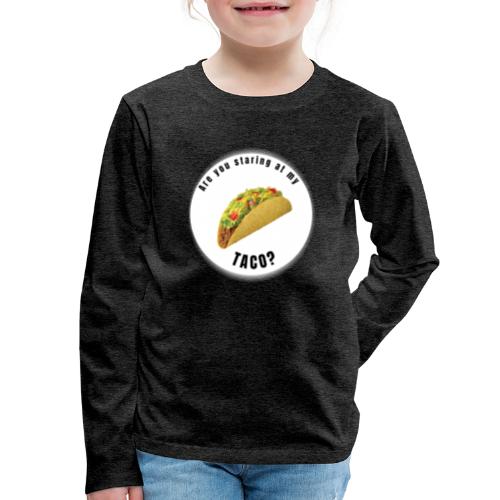 Are you staring at my taco - Kids' Premium Long Sleeve T-Shirt