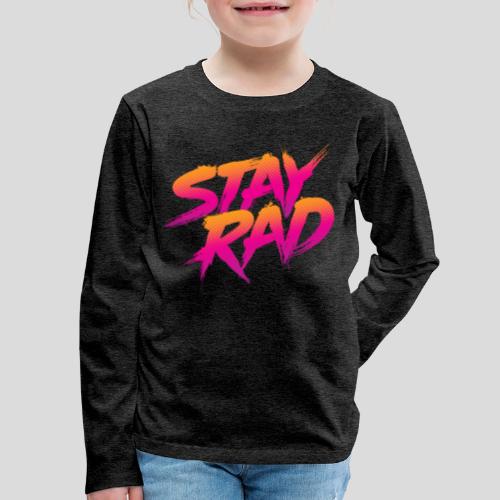 Stay Rad - Kids' Premium Long Sleeve T-Shirt
