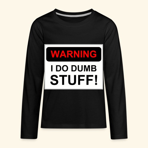 WARNING I DO DUMB STUFF - Kids' Premium Long Sleeve T-Shirt