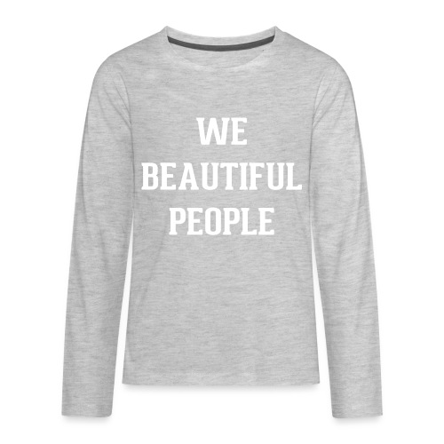 We Beautiful People - Kids' Premium Long Sleeve T-Shirt