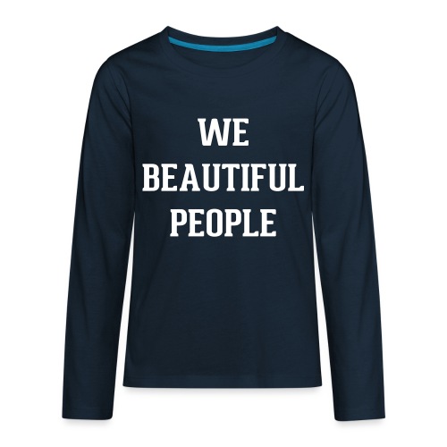 We Beautiful People - Kids' Premium Long Sleeve T-Shirt
