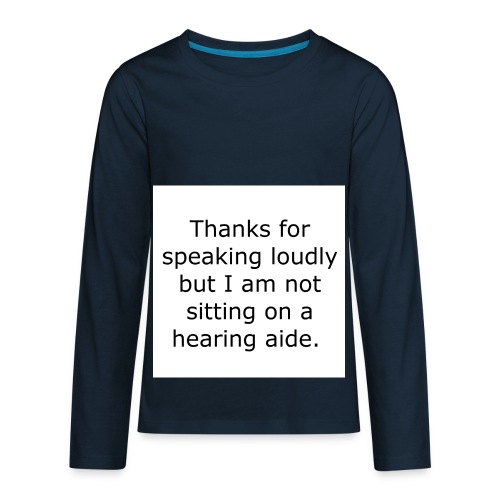 THANKS FOR SPEAKING LOUDLY BUT I AM NOT SITTING... - Kids' Premium Long Sleeve T-Shirt