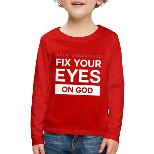 Fix you eyes on God - Kids' Premium Long Sleeve T-Shirt