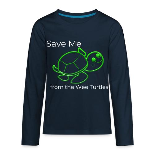 Save Me from the Wee Turtles (white text) - Kids' Premium Long Sleeve T-Shirt