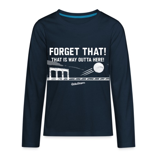 Forget That! That is Way Outta Here! - Kids' Premium Long Sleeve T-Shirt