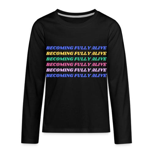 Becoming Fully Alive Multi Color - Kids' Premium Long Sleeve T-Shirt
