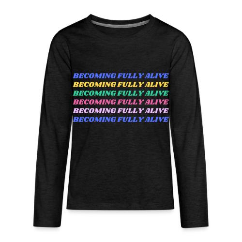 Becoming Fully Alive Multi Color - Kids' Premium Long Sleeve T-Shirt