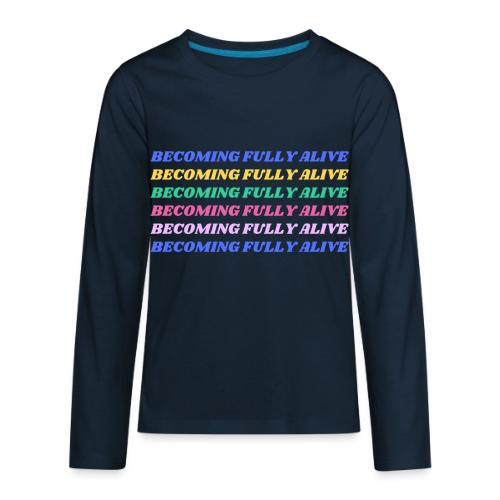 Becoming Fully Alive Multi Color - Kids' Premium Long Sleeve T-Shirt