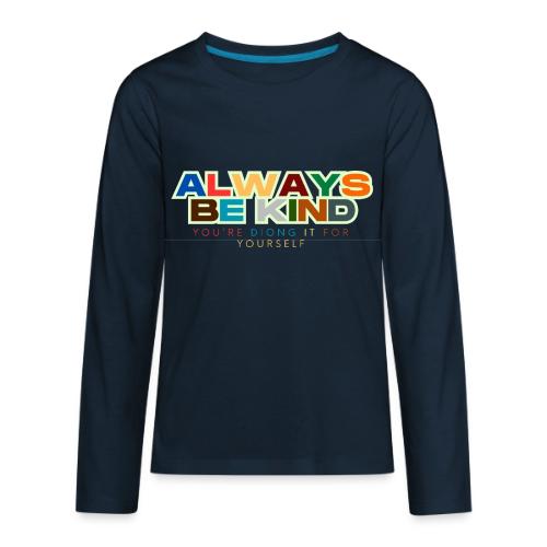 Motivational Designs Always Be Kind - Kids' Premium Long Sleeve T-Shirt