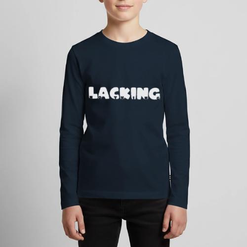 Lacking Nothing (White Text) - Kids' Premium Long Sleeve T-Shirt