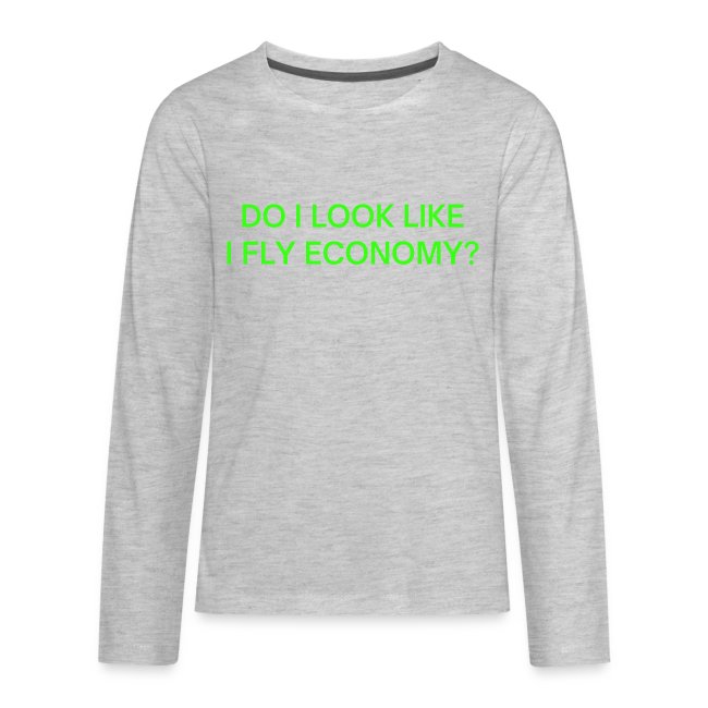 Do I Look Like I Fly Economy? (in neon green font)