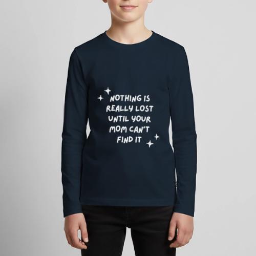 Nothing is really lost until your mom can't find - Kids' Premium Long Sleeve T-Shirt